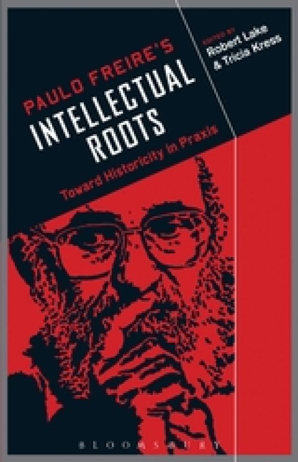 Paulo Freire’s Intellectual Roots: Toward Historicity in Praxis
