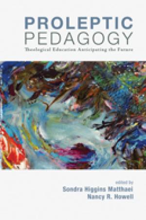 Proleptic Pedagogy: Theological Education Anticipating the Future