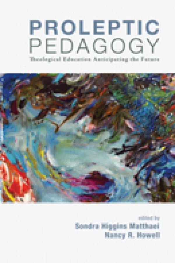 Proleptic Pedagogy: Theological Education Anticipating the Future