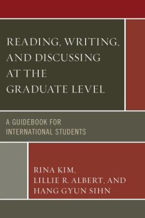 Reading, Writing, and Discussing at the Graduate Level A Guidebook for International Students