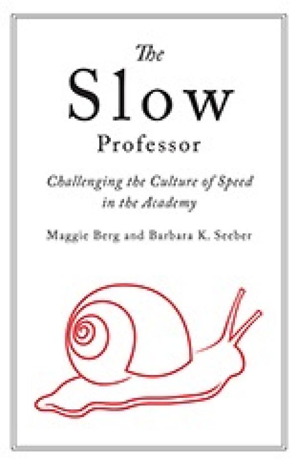 Slow Professor: Challenging the Culture of Speed in the Academy