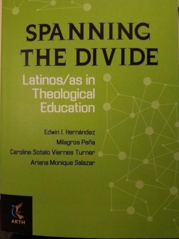 Spanning the Divide Latinos/as in Theological Education