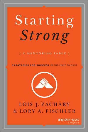 Starting Strong (A Mentoring Fable): Strategies for Success in the First 90 Days