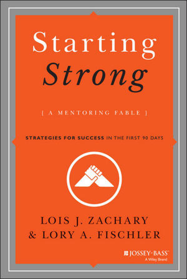 Starting Strong (A Mentoring Fable): Strategies for Success in the First 90 Days
