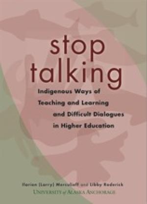 Stop Talking: Indigenous Ways of Teaching and Learning and Difficult Dialogues in Higher Education