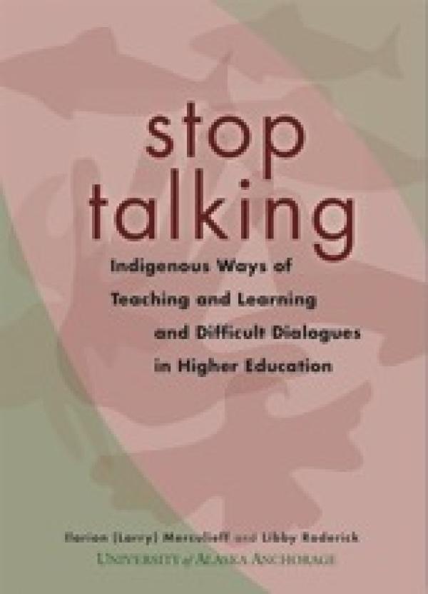 Stop Talking: Indigenous Ways of Teaching and Learning and Difficult Dialogues in Higher Education