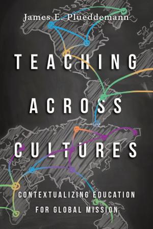 Teaching Across Cultures:  Contextualizing Education for Global Mission