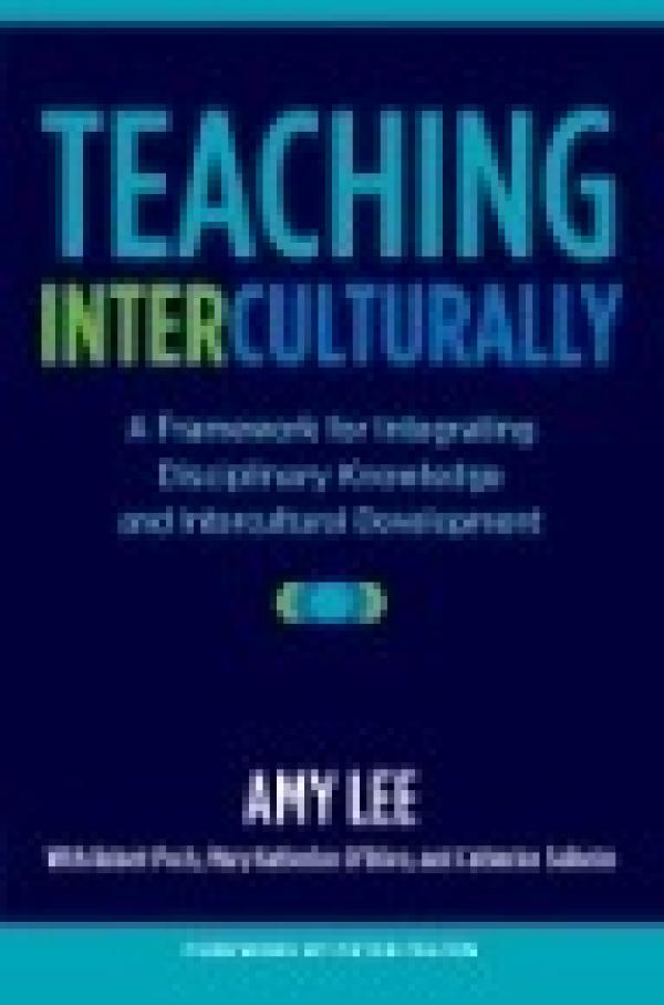 Teaching Interculturally:&nbsp; A Framework for Integrating Disciplinary Knowledge and Intercultural Development