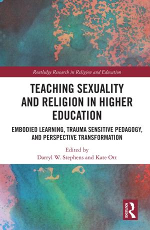 Teaching Sexuality and Religion in Higher Education: Embodied Learning, Trauma Sensitive Pedagogy, and Perspective Transformation (Online Review Copy Only)