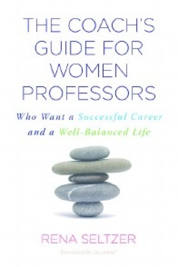 The Coach’s Guide for Women Professors: Who Want a Successful Career and a Well-Balanced Life
