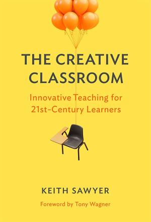 The Creative Classroom:  Innovative Teaching for 21st-Century Learners