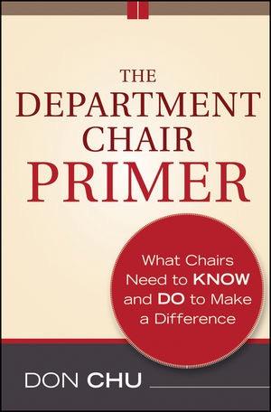 The Department Chair Primer: What Chairs Need to Know and Do to Make a Difference, 2nd Edition