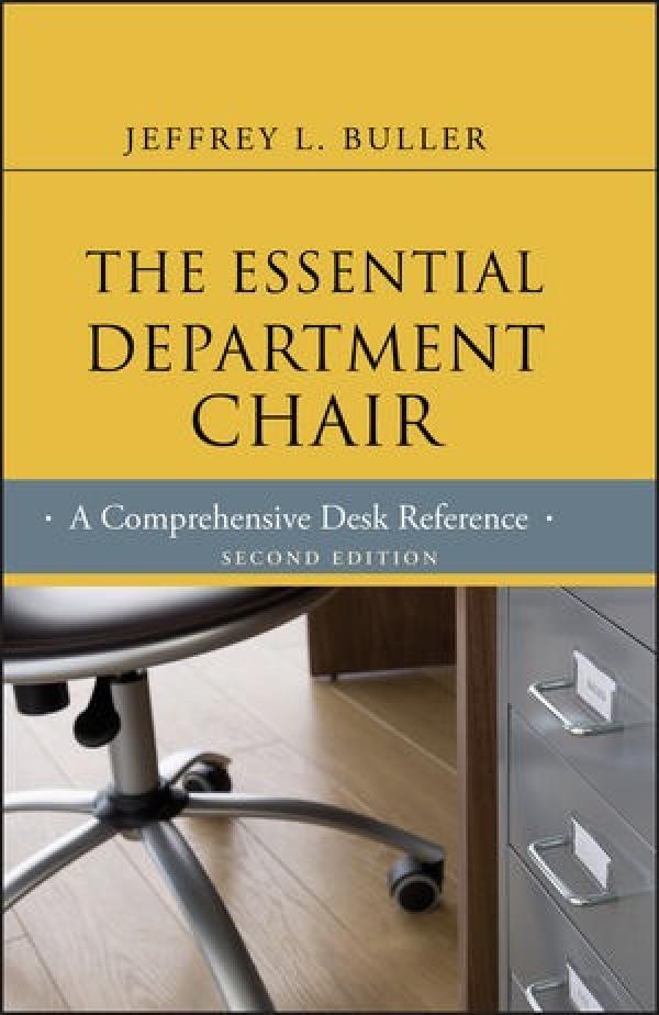 The Essential Department Chair: A Comprehensive Desk Reference, 2nd Edition