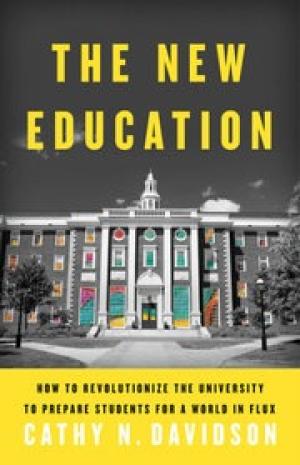 The New Education:  How to Revolutionize the University to Prepare Students for a World In Flux