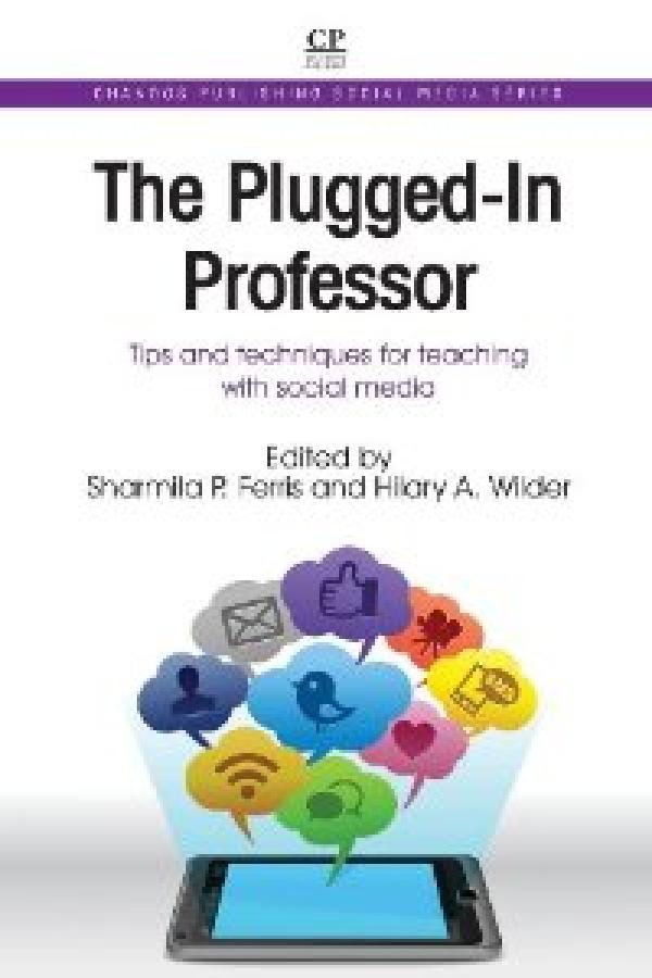 The Plugged-In Professor: Tips and Techniques For Teaching With Social Media