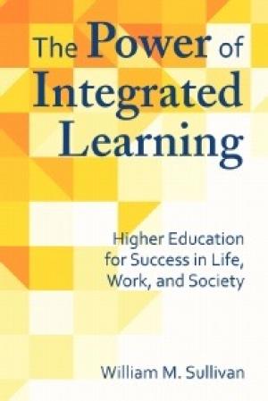 The Power of Integrated Learning: Higher Education for Success in Life, Work, and Society