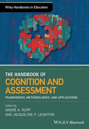 The Wiley Handbook of Cognition and Assessment: Frameworks, Methodologies, and Applications