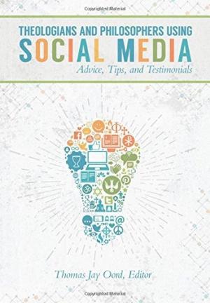 Theologians and Philosophers Using Social Media: Advice, Tips, and Testimonials