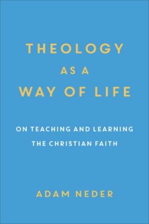 Theology as a Way of Life: On Teaching and Learning the Christian Faith