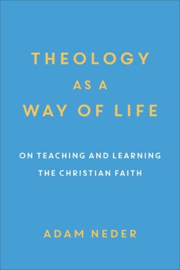 Theology as a Way of Life:&nbsp; On Teaching and Learning the Christian Faith