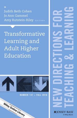 Transformative Learning and Adult Higher Education (New Directions for Teaching and Learning, Number 147)