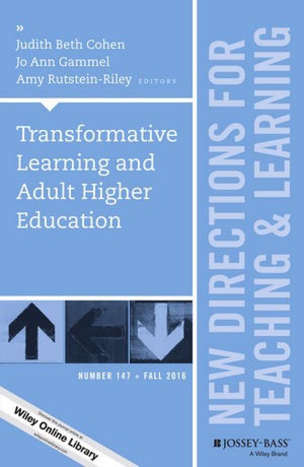Transformative Learning and Adult Higher Education (New Directions for Teaching and Learning, Number 147)
