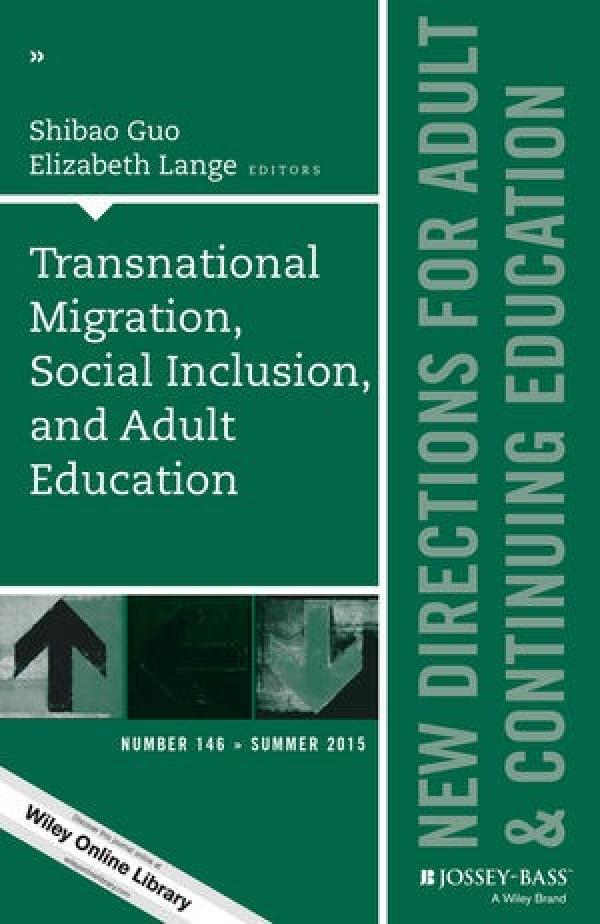 Transnational Migration, Social Inclusion, and Adult Education (New Directions for Adult and Continuing Education, Number 146)