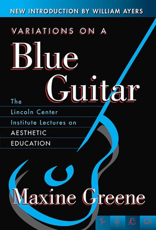 Variations on a Blue Guitar:&nbsp; The Lincoln Center Institute Lectures on Aesthetic Education