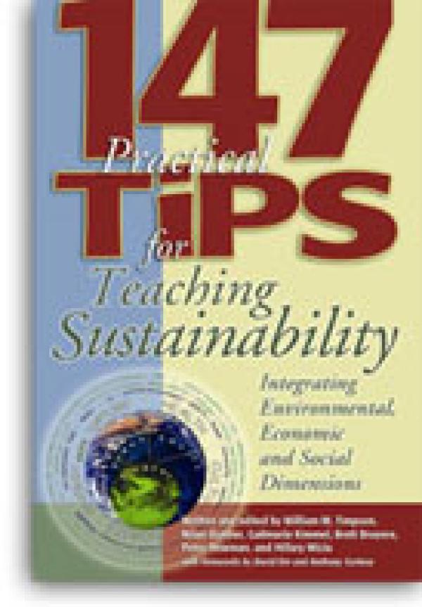 147 Practical Tips for Teaching Sustainability:
Connecting the Environment, the Economy,
and Society