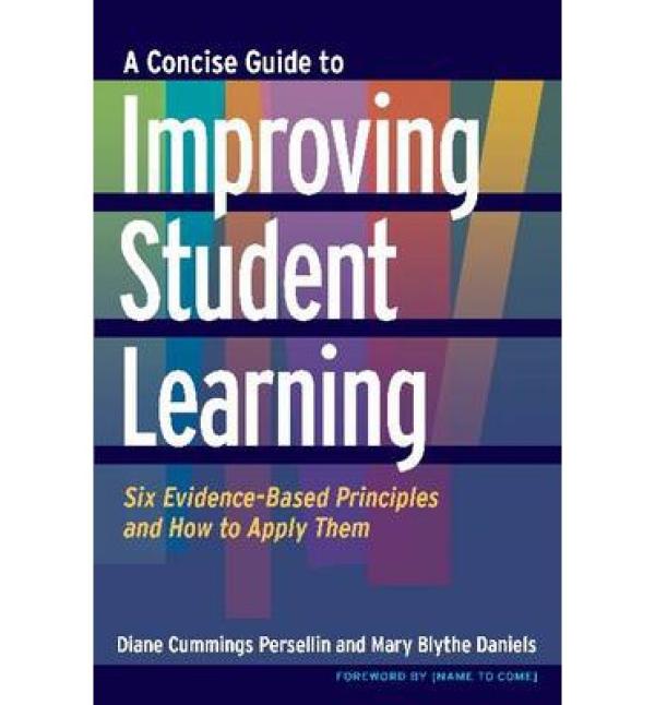A Concise Guide to Improving Student Learning: Six Evidence-Based Principles and How to Apply Them