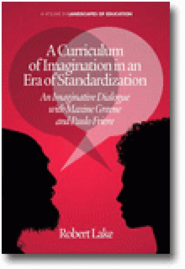 A Curriculum of Imagination in an Era of Standardization: An Imaginative Dialogue with Maxine Greene and Paulo Freire