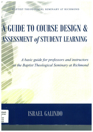A Guide to Course Design & Assessment of Student Learning: A basic guide for professors and instructors at the Baptist Theological Seminary at Richmond