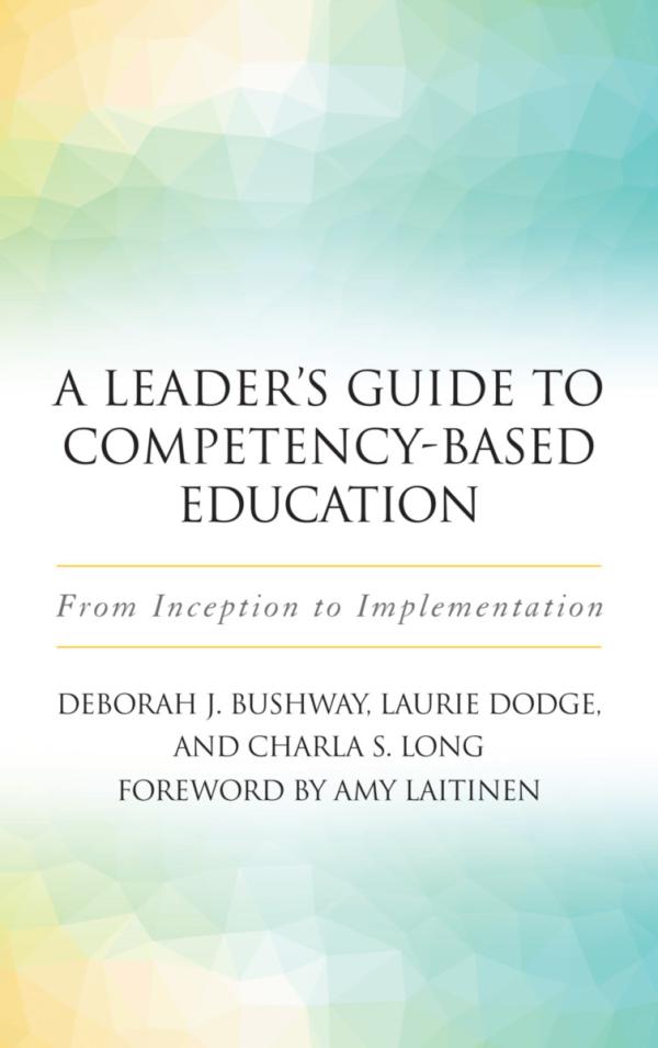 A Leader’s Guide to Competency-Based Education:&nbsp; From Inception to Implementation