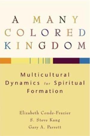 A Many Colored Kingdom: Multicultural Dynamics for Spiritual Formation
