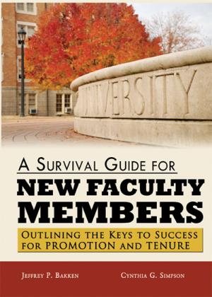 A Survival Guide for New Faculty Members: Outlining the Keys to Success for Promotion and Tenure