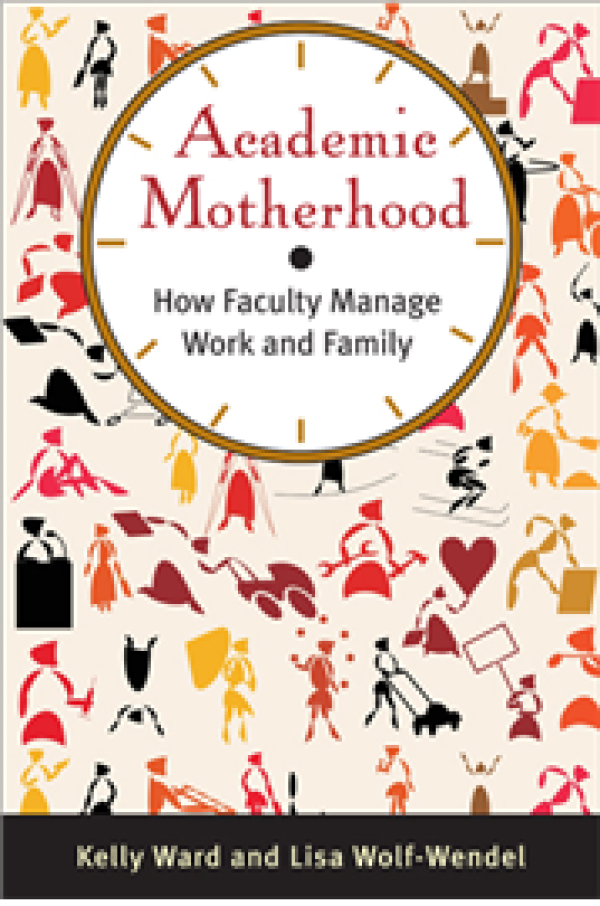 Academic Motherhood: How Faculty Manage Work and Family