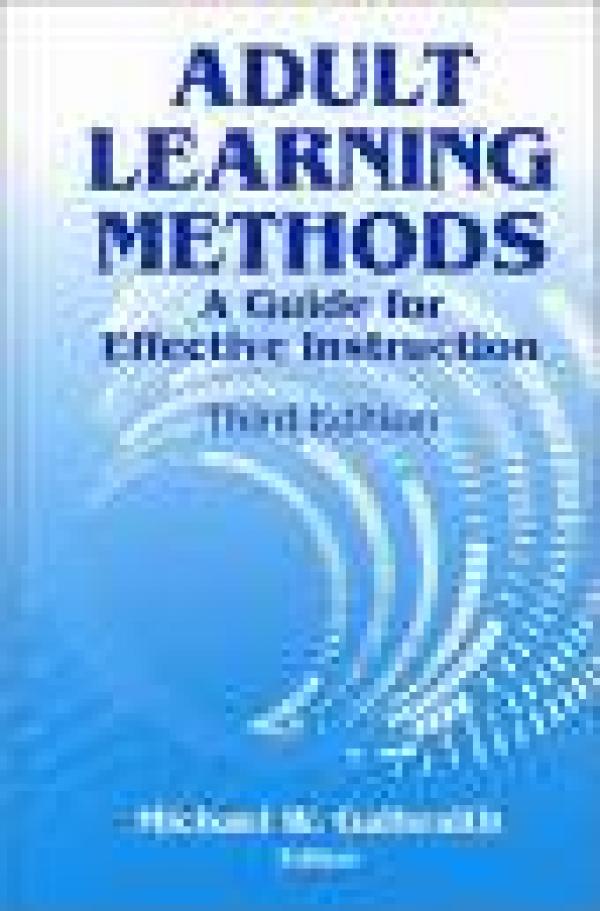 Adult Learning Methods: A Guide for Effective Instruction, Third Edition