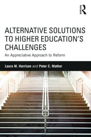 Alternative Solutions to Higher Education‚Äôs Challenges: An Appreciative Approach to Reform