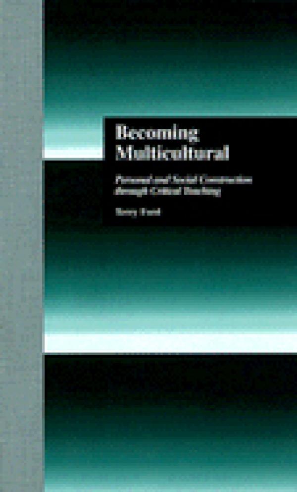 Becoming Multicultural: Personal and Social Construction through Critical Teaching