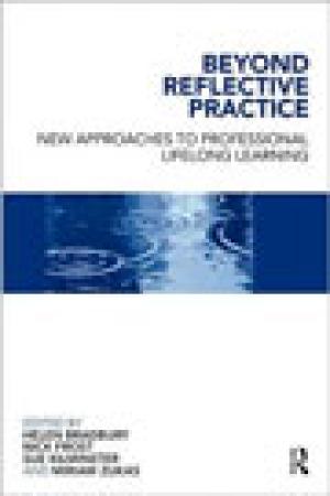 Beyond Reflective Practice: New Approaches to Professional Lifelong Learning