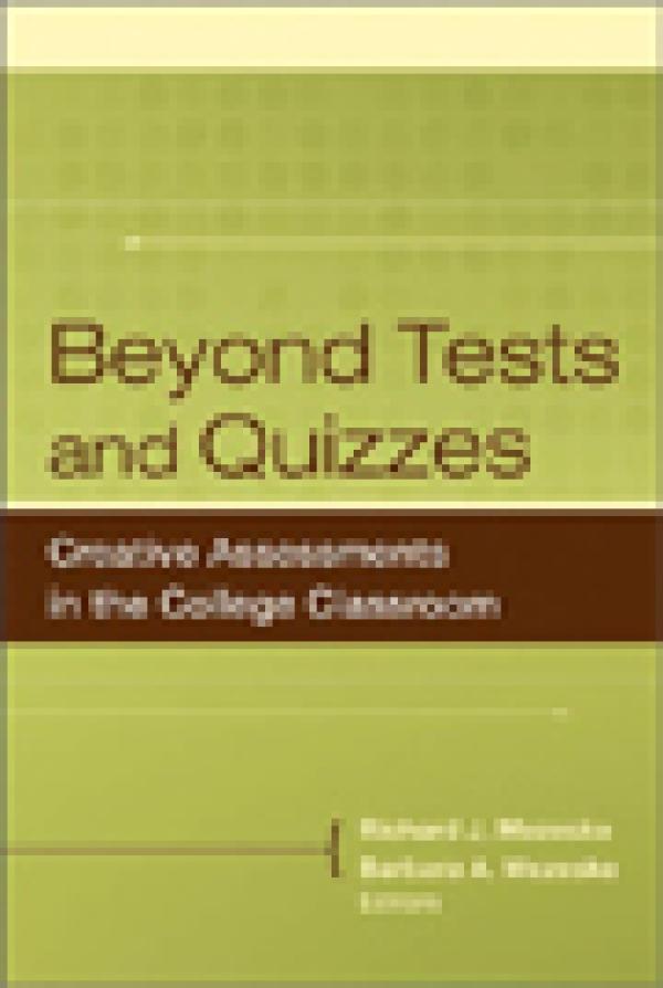 Beyond Tests and Quizzes: Creative Assessments in the College Classroom