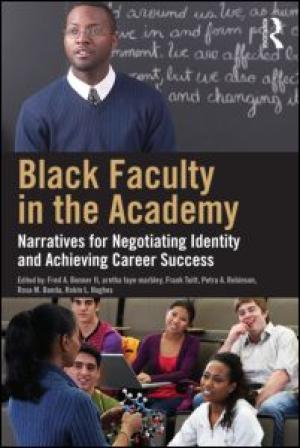 Black Faculty in the Academy: Narratives for Negotiating Identity and Achieving Career Success