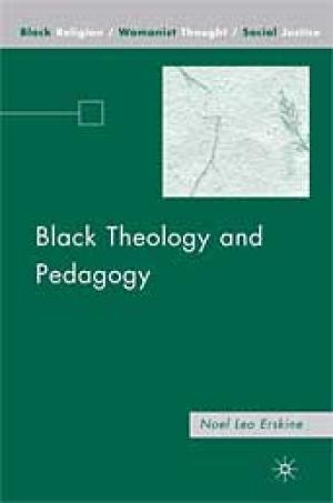 Black Theology and Pedagogy: Black Religion/Womanist Thought/Social Justice