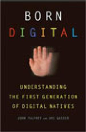 Born Digital: Understanding the First Generation of Digital Natives