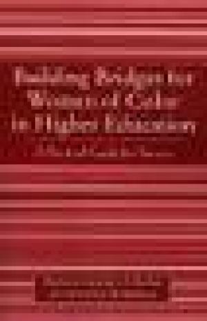 Building Bridges for Women of Color in Higher Education: A Practical Guide for Success