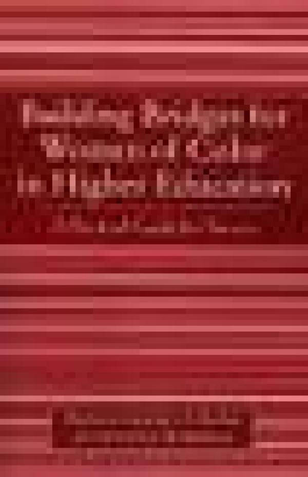 Building Bridges for Women of Color in Higher Education: A Practical Guide for Success