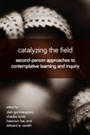 Catalyzing the Field: Second-Person Approaches to Contemplative Learning and Inquiry