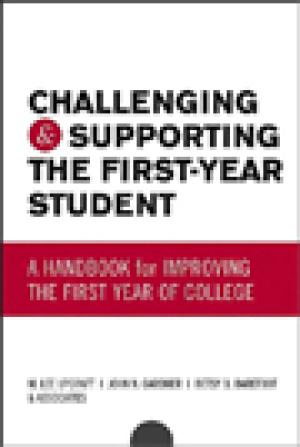 Challenging & Supporting The First-Year Student: A Handbook for Improving The First Year of College