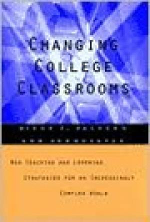 Changing College Classrooms: New Teaching and Learning Strategies for an Increasingly Complex World