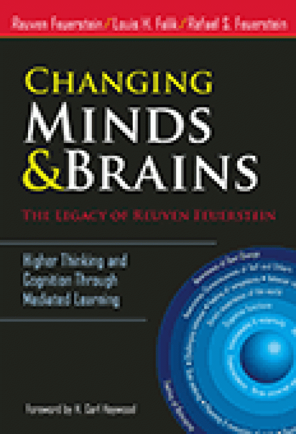 Changing Minds and Brains: The Legacy of Reuven Feuerstein Higher Thinking and Cognition Through Mediated Learning